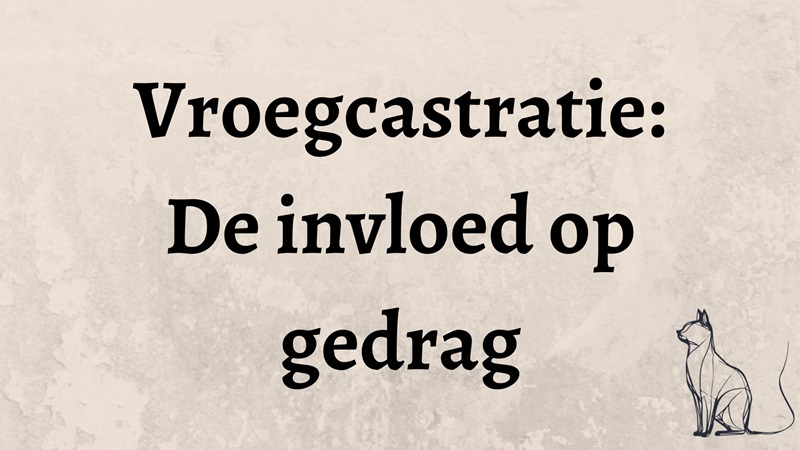 Vroegcastratie: De invloed op gedrag