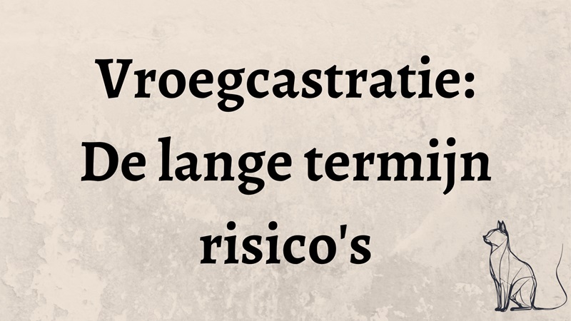 Vroegcastratie: De lange termijn risico’s